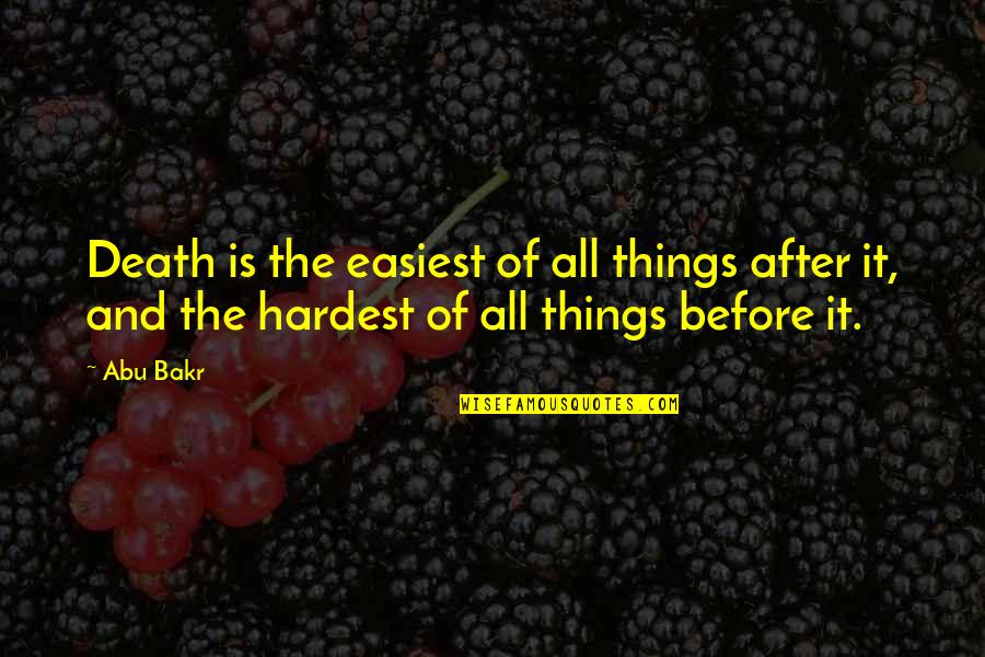 Shtylla Centrifugale Quotes By Abu Bakr: Death is the easiest of all things after