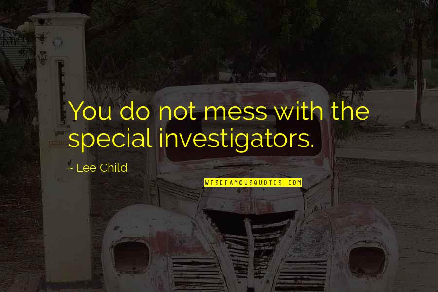 Shua X3 Quotes By Lee Child: You do not mess with the special investigators.
