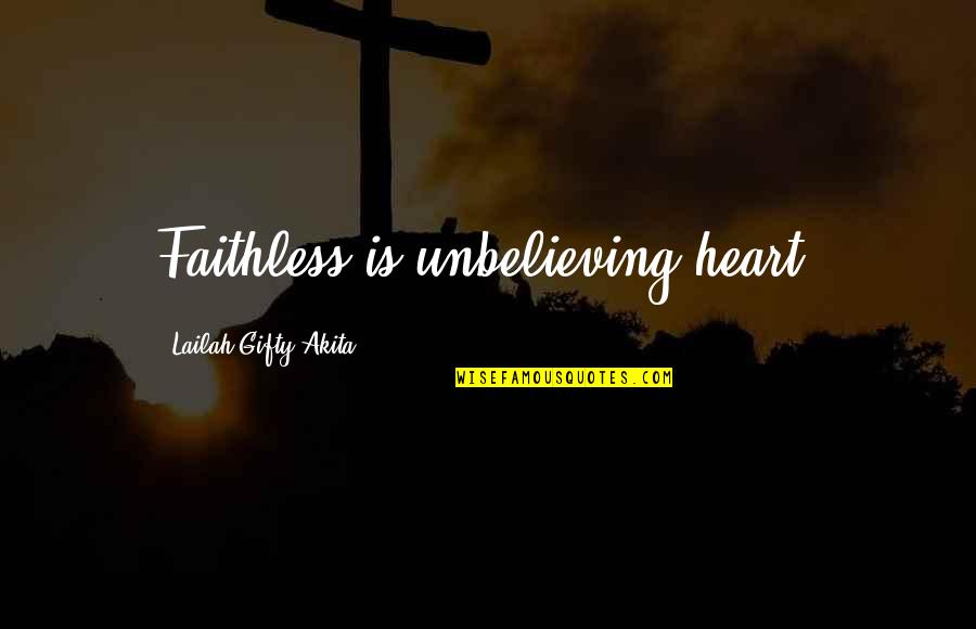 Shuai Quotes By Lailah Gifty Akita: Faithless is unbelieving heart.