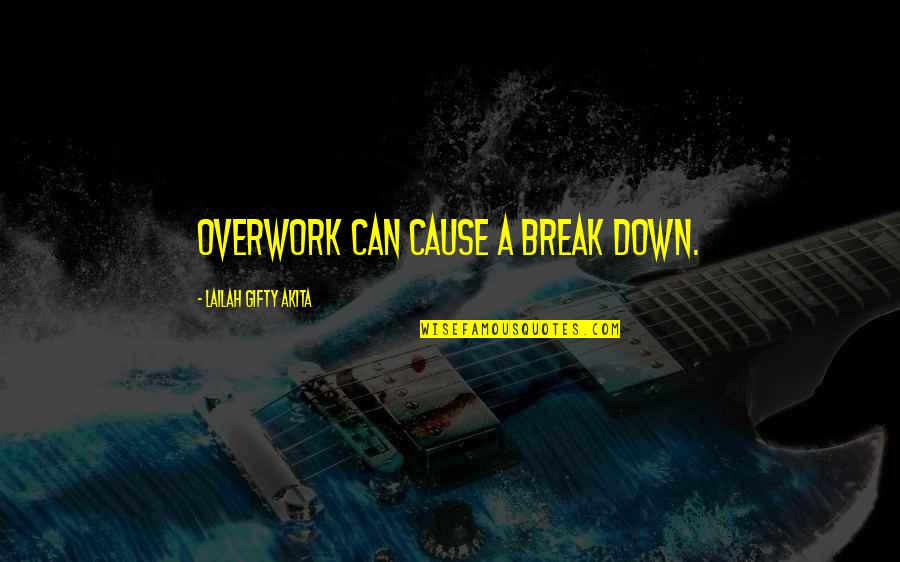 Shuang Gou Quotes By Lailah Gifty Akita: Overwork can cause a break down. Shuang Gou Quotes By Lailah Gifty Akita: Overwork can cause a break down.