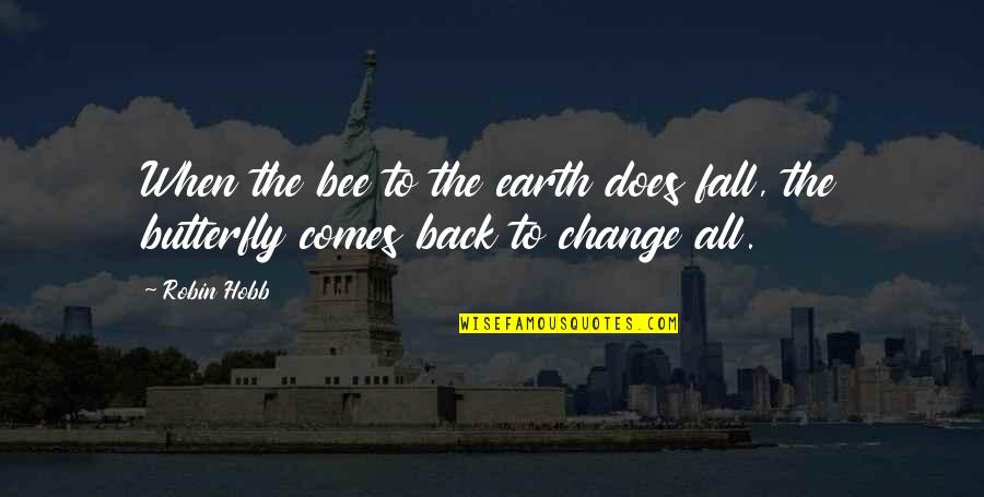 Shuang Gou Quotes By Robin Hobb: When the bee to the earth does fall,