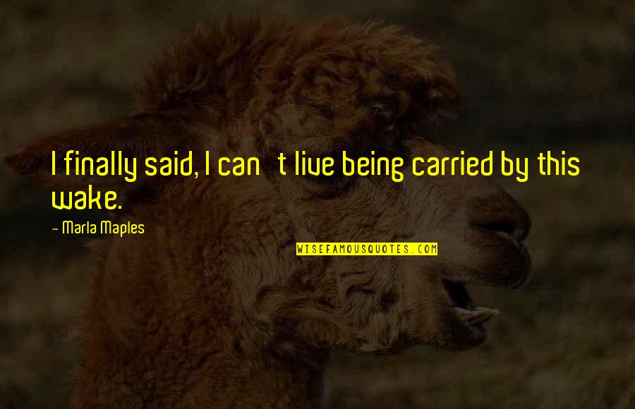 Shuang Huang Quotes By Marla Maples: I finally said, I can't live being carried Shuang Huang Quotes By Marla Maples: I finally said, I can't live being carried