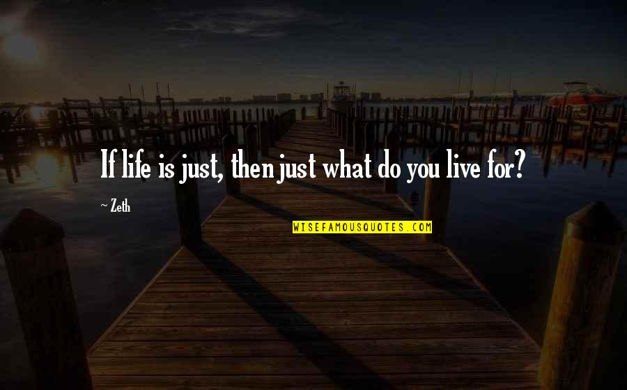 Shuar Quotes By Zeth: If life is just, then just what do