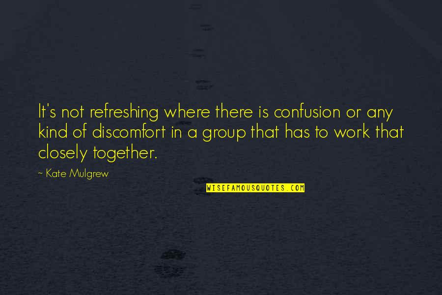 Shuar Vestimenta Quotes By Kate Mulgrew: It's not refreshing where there is confusion or Shuar Vestimenta Quotes By Kate Mulgrew: It's not refreshing where there is confusion or