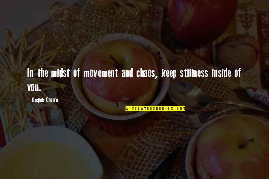 Shubenkov Quotes By Deepak Chopra: In the midst of movement and chaos, keep