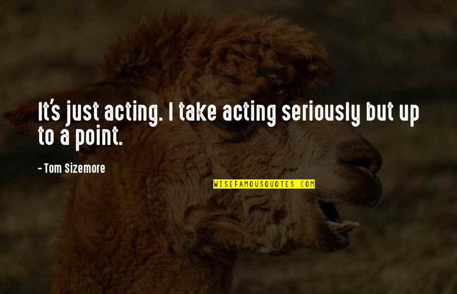 Shubenkov Quotes By Tom Sizemore: It's just acting. I take acting seriously but Shubenkov Quotes By Tom Sizemore: It's just acting. I take acting seriously but
