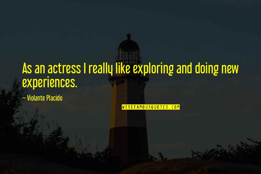 Shubenkov Quotes By Violante Placido: As an actress I really like exploring and Shubenkov Quotes By Violante Placido: As an actress I really like exploring and