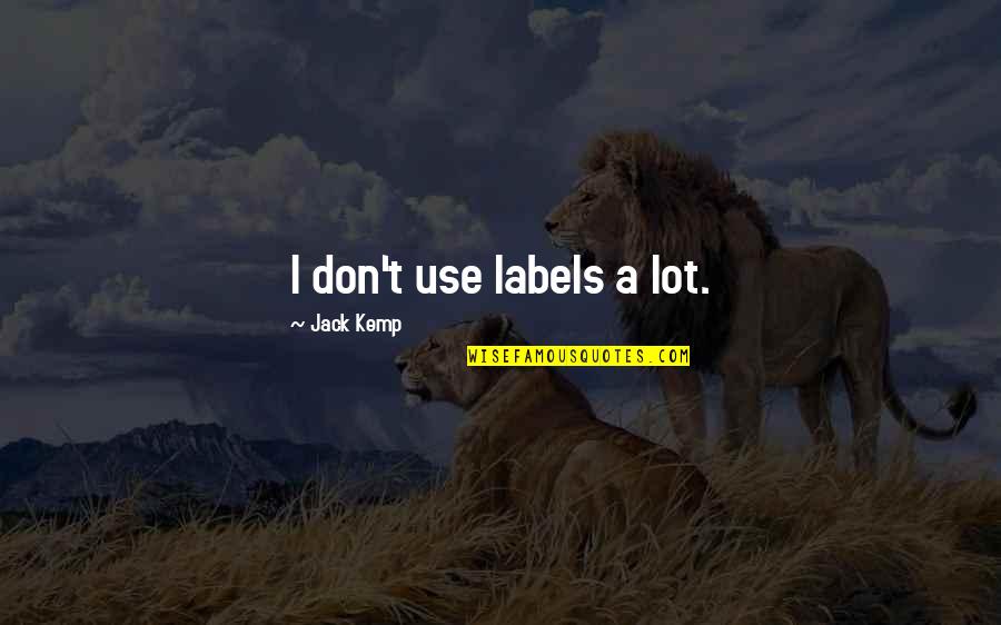 Shubh Prabhat Quotes By Jack Kemp: I don't use labels a lot.