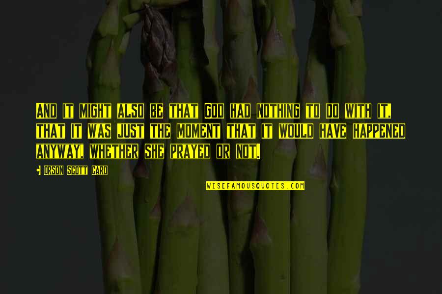 Shubh Vichar Quotes By Orson Scott Card: And it might also be that God had Shubh Vichar Quotes By Orson Scott Card: And it might also be that God had