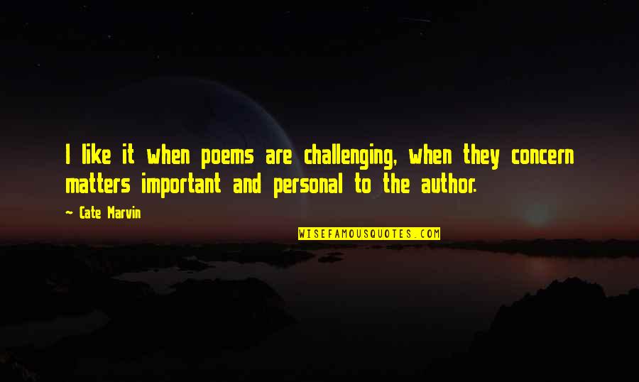 Shubhankar Mondal Quotes By Cate Marvin: I like it when poems are challenging, when Shubhankar Mondal Quotes By Cate Marvin: I like it when poems are challenging, when