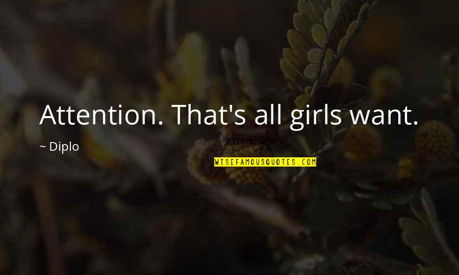 Shubhankar Mondal Quotes By Diplo: Attention. That's all girls want.
