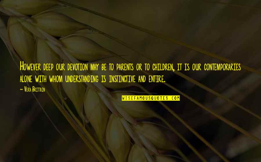 Shubhankar Mondal Quotes By Vera Brittain: However deep our devotion may be to parents Shubhankar Mondal Quotes By Vera Brittain: However deep our devotion may be to parents
