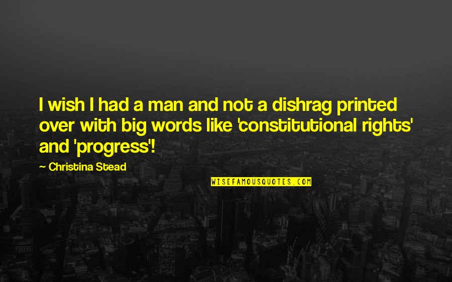 Shubhika Sethi Quotes By Christina Stead: I wish I had a man and not Shubhika Sethi Quotes By Christina Stead: I wish I had a man and not