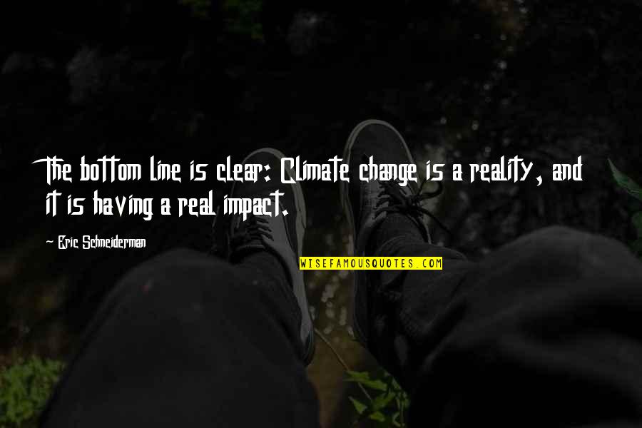 Shubhika Sethi Quotes By Eric Schneiderman: The bottom line is clear: Climate change is Shubhika Sethi Quotes By Eric Schneiderman: The bottom line is clear: Climate change is
