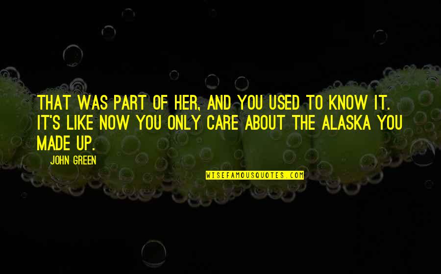 Shubhika Sethi Quotes By John Green: That was part of her, and you used Shubhika Sethi Quotes By John Green: That was part of her, and you used