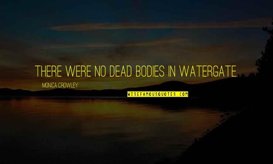 Shubho Mahalaya Quotes By Monica Crowley: There were no dead bodies in Watergate. Shubho Mahalaya Quotes By Monica Crowley: There were no dead bodies in Watergate.