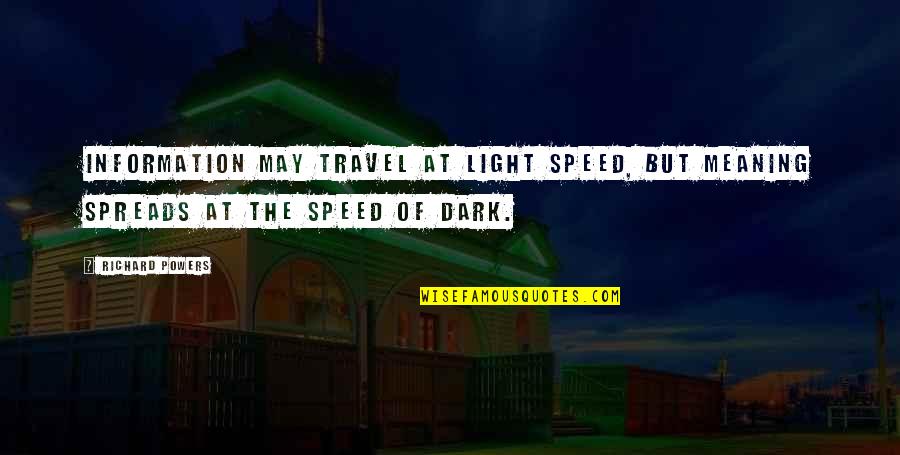 Shubho Mahalaya Quotes By Richard Powers: Information may travel at light speed, but meaning
