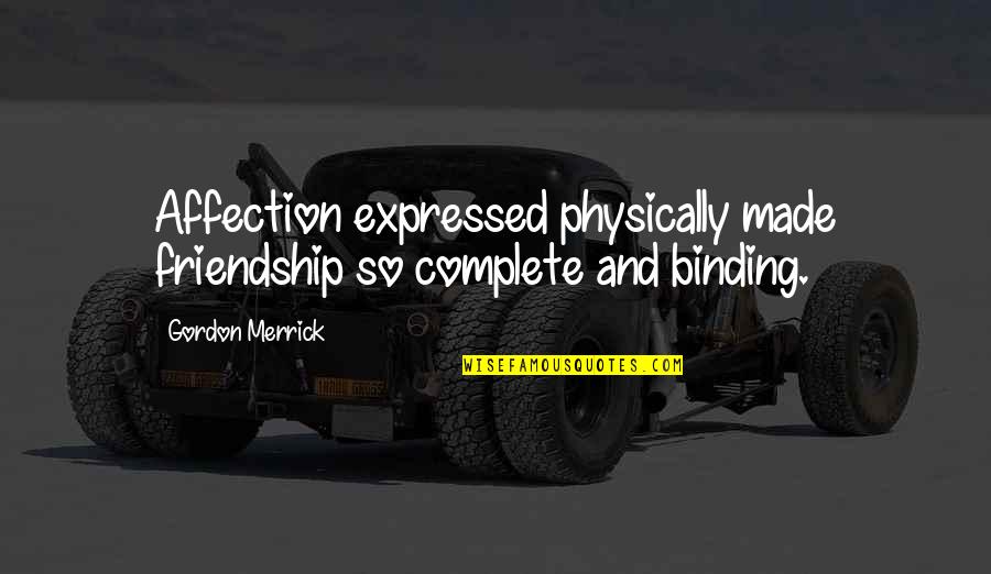 Shubhodrishti Quotes By Gordon Merrick: Affection expressed physically made friendship so complete and