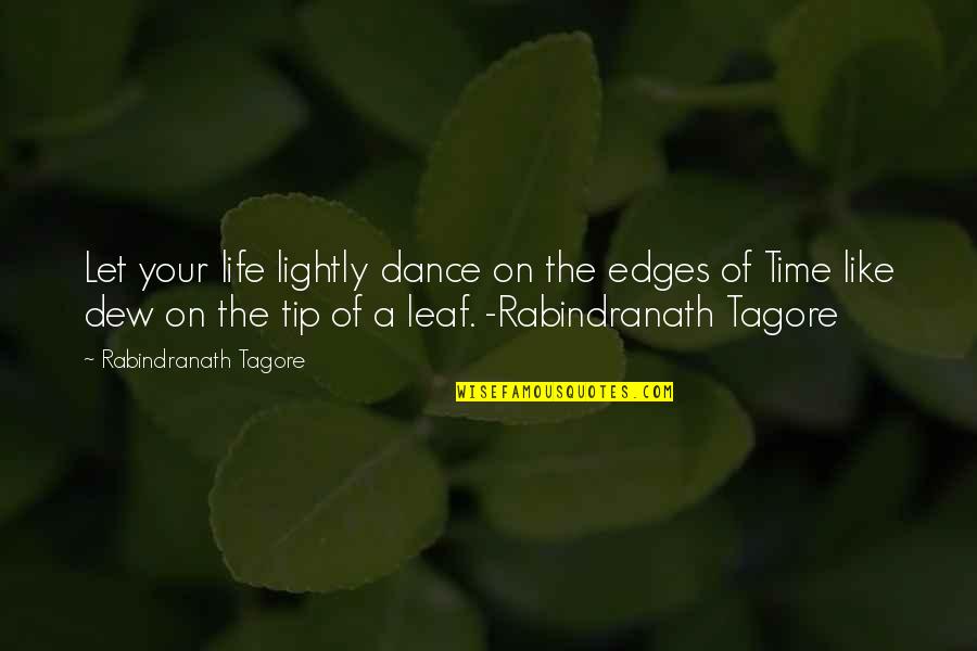 Shubhra Jain Quotes By Rabindranath Tagore: Let your life lightly dance on the edges Shubhra Jain Quotes By Rabindranath Tagore: Let your life lightly dance on the edges