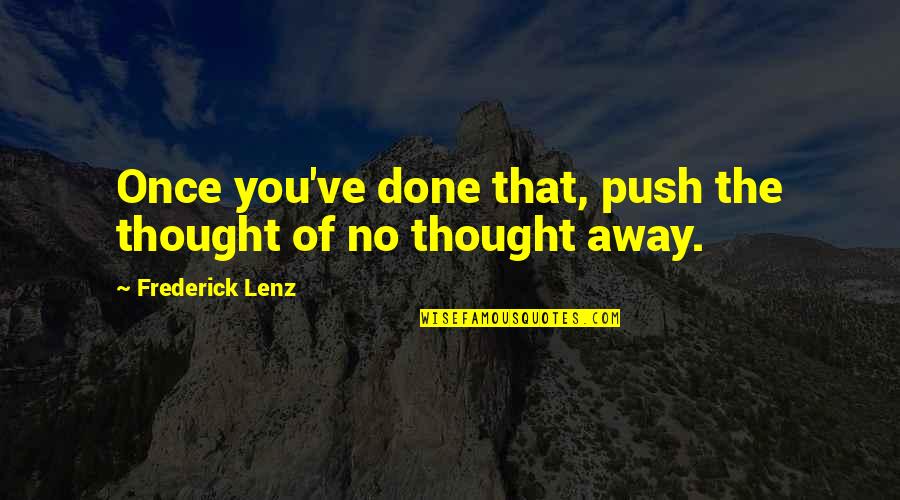 Shubhraji Quotes By Frederick Lenz: Once you've done that, push the thought of