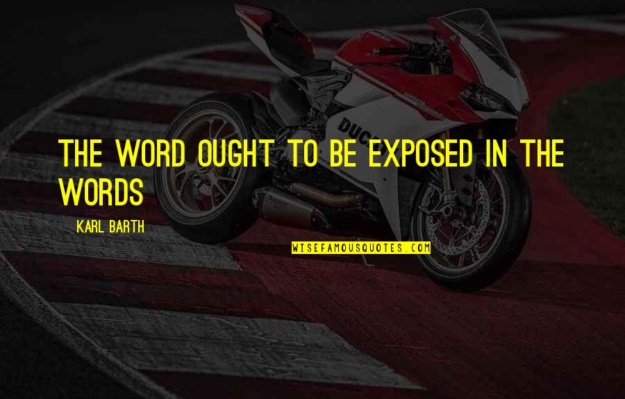 Shucked Quotes By Karl Barth: The Word ought to be exposed in the