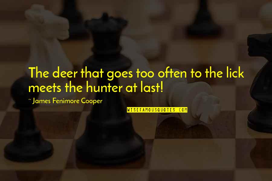 Shuckin Quotes By James Fenimore Cooper: The deer that goes too often to the