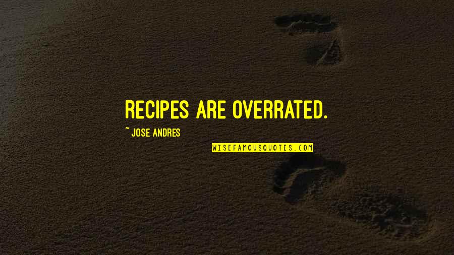 Shuckle Smogon Quotes By Jose Andres: Recipes are overrated. Shuckle Smogon Quotes By Jose Andres: Recipes are overrated.