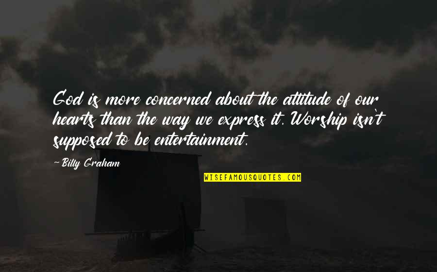 Shucks Quotes By Billy Graham: God is more concerned about the attitude of Shucks Quotes By Billy Graham: God is more concerned about the attitude of