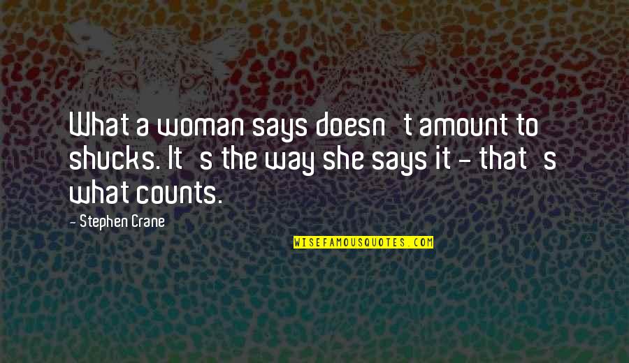 Shucks Quotes By Stephen Crane: What a woman says doesn't amount to shucks. Shucks Quotes By Stephen Crane: What a woman says doesn't amount to shucks.