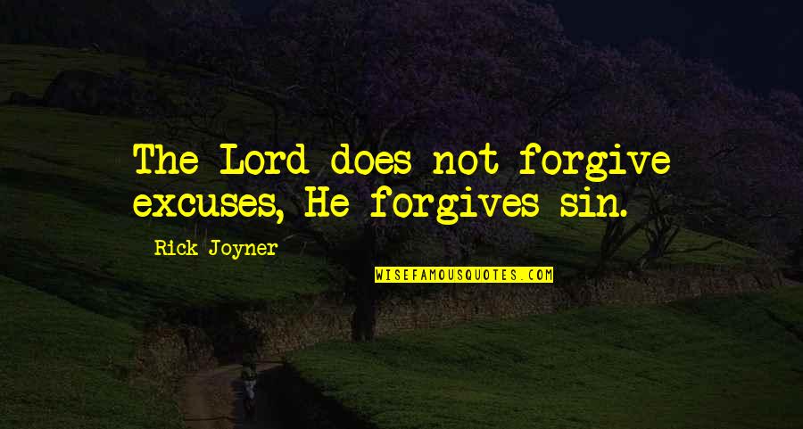 Shuckworth Quotes By Rick Joyner: The Lord does not forgive excuses, He forgives