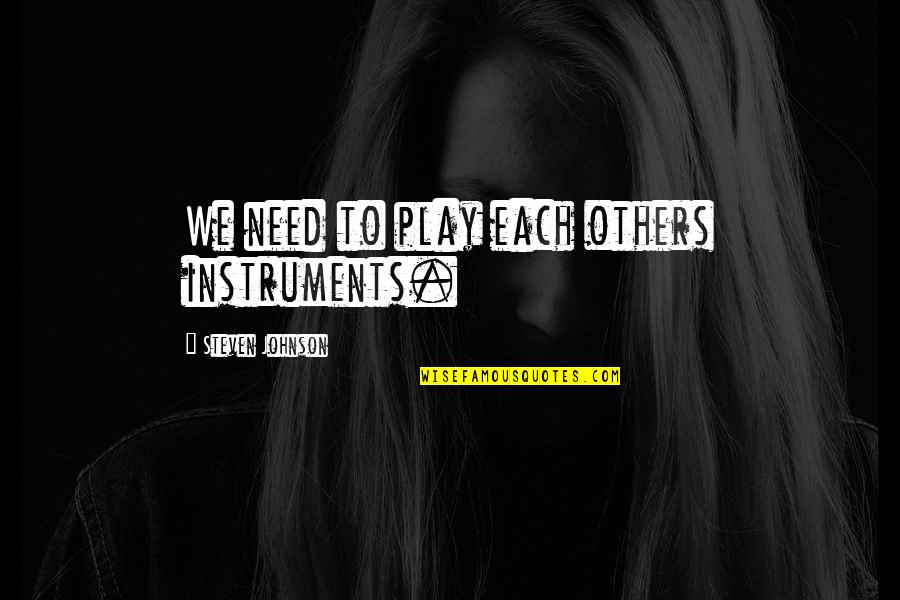 Shuckworth Quotes By Steven Johnson: We need to play each others instruments.