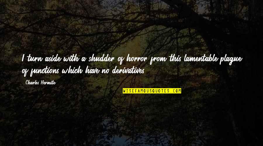 Shudder Quotes By Charles Hermite: I turn aside with a shudder of horror