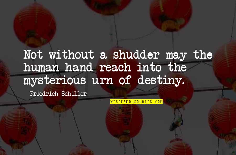 Shudder Quotes By Friedrich Schiller: Not without a shudder may the human hand