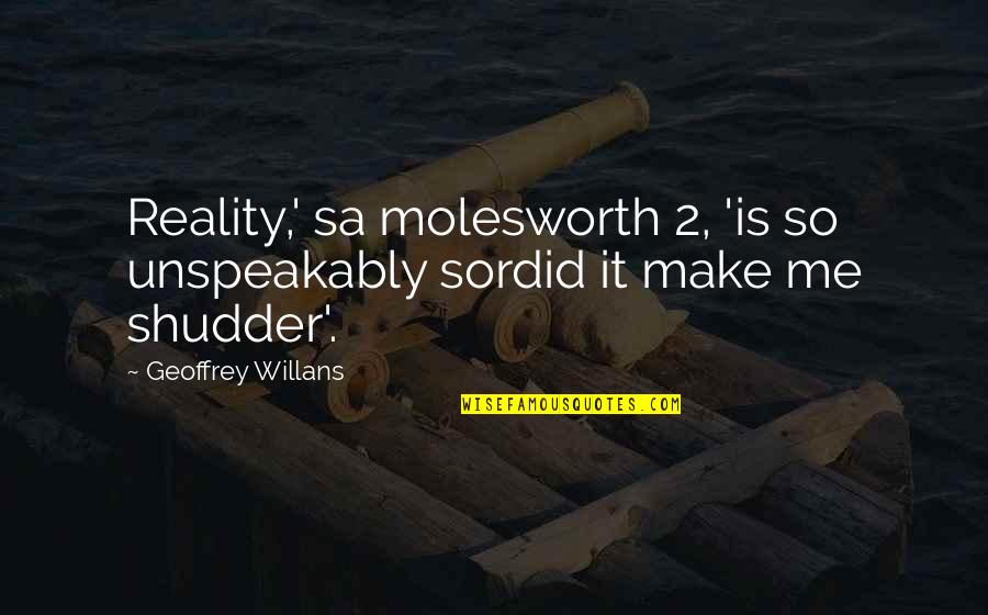 Shudder Quotes By Geoffrey Willans: Reality,' sa molesworth 2, 'is so unspeakably sordid