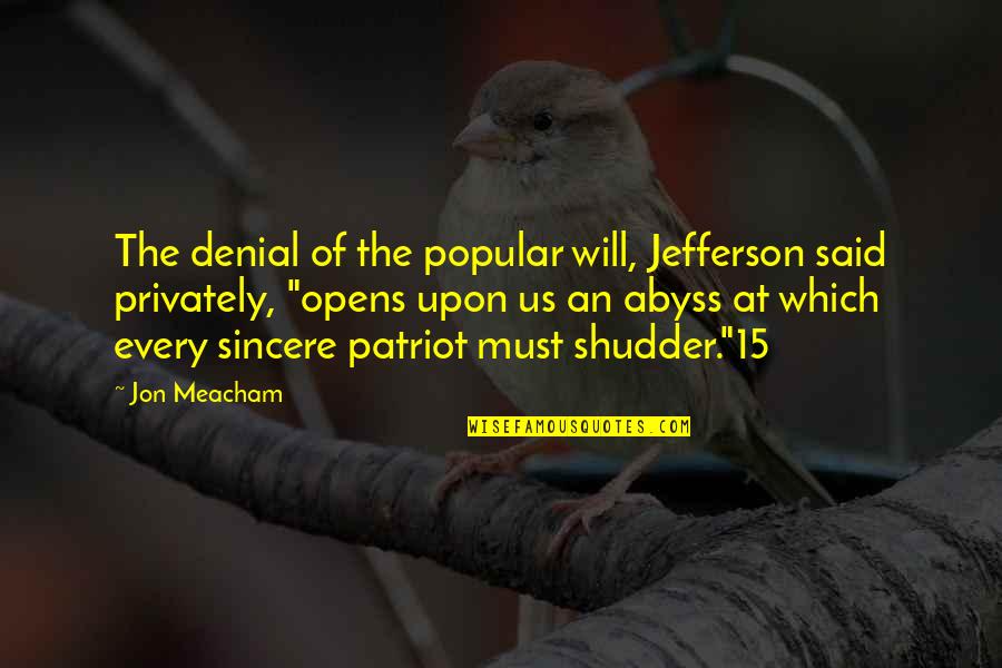 Shudder Quotes By Jon Meacham: The denial of the popular will, Jefferson said