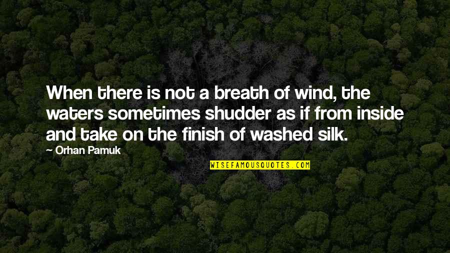 Shudder Quotes By Orhan Pamuk: When there is not a breath of wind,