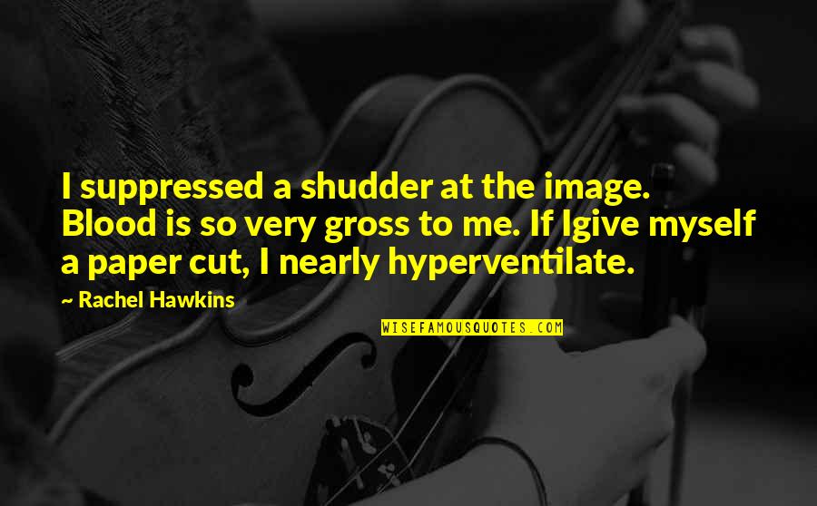 Shudder Quotes By Rachel Hawkins: I suppressed a shudder at the image. Blood