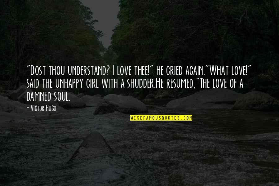 Shudder Quotes By Victor Hugo: "Dost thou understand? I love thee!" he cried