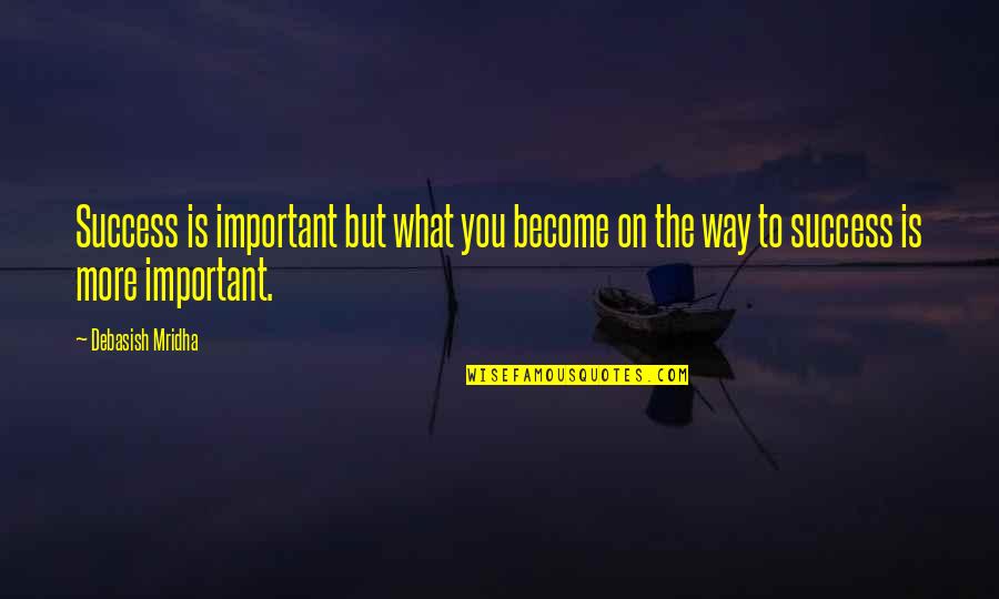 Shuddering Darkjaw Quotes By Debasish Mridha: Success is important but what you become on
