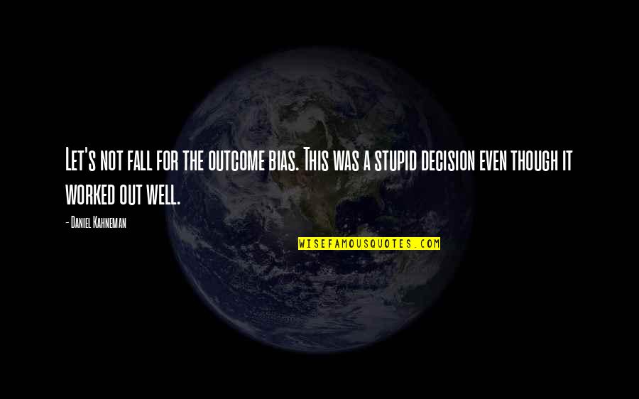 Shuddering Quotes By Daniel Kahneman: Let's not fall for the outcome bias. This Shuddering Quotes By Daniel Kahneman: Let's not fall for the outcome bias. This