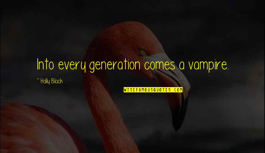 Shudderingly Quotes By Holly Black: Into every generation comes a vampire.