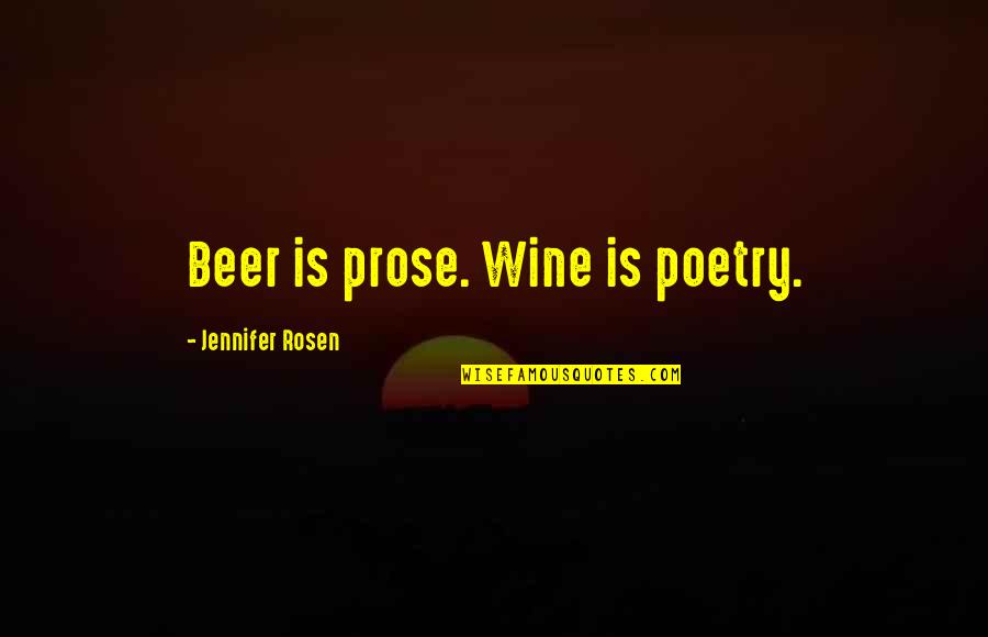 Shuddh Desi Romance Quotes By Jennifer Rosen: Beer is prose. Wine is poetry.