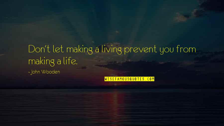 Shuey Hoffman Quotes By John Wooden: Don't let making a living prevent you from