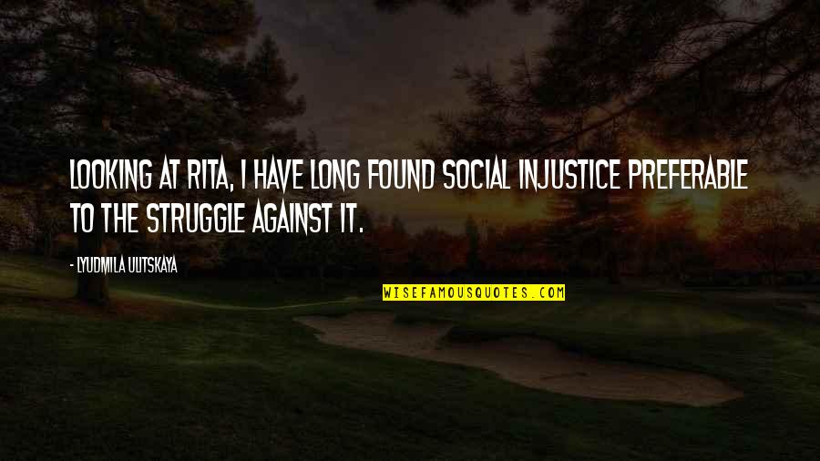 Shuey Hoffman Quotes By Lyudmila Ulitskaya: Looking at Rita, I have long found social Shuey Hoffman Quotes By Lyudmila Ulitskaya: Looking at Rita, I have long found social