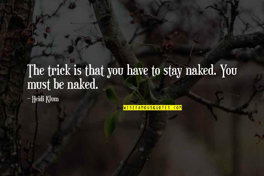 Shufaji Quotes By Heidi Klum: The trick is that you have to stay
