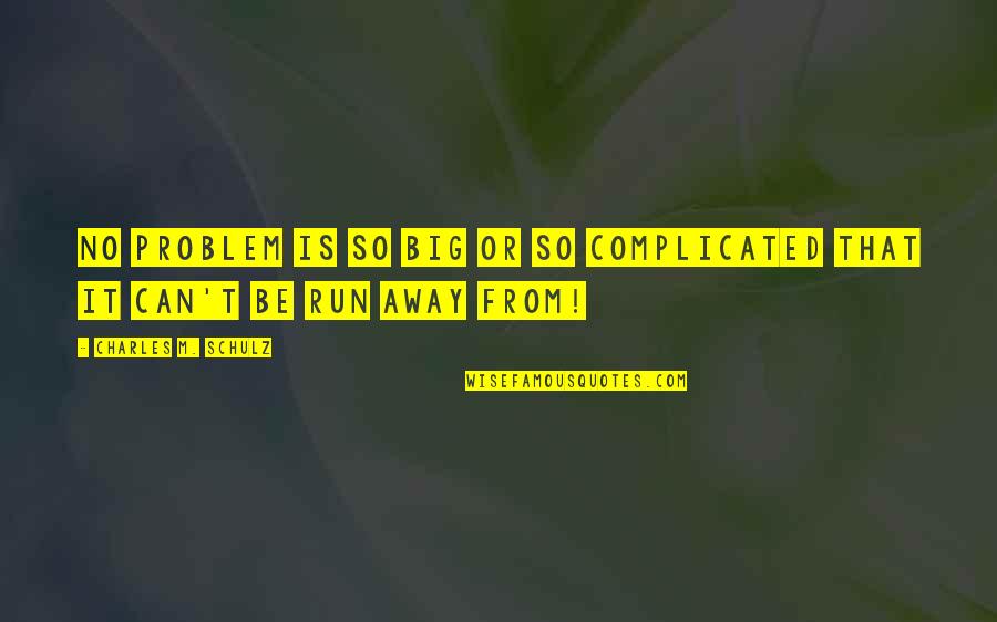 Shufelt Special Fly Quotes By Charles M. Schulz: No problem is so big or so complicated Shufelt Special Fly Quotes By Charles M. Schulz: No problem is so big or so complicated