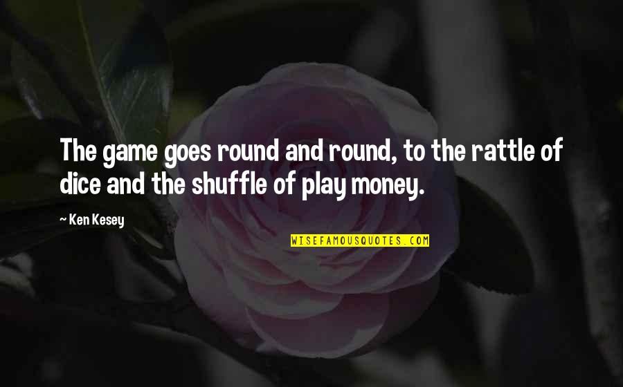 Shuffle Quotes By Ken Kesey: The game goes round and round, to the