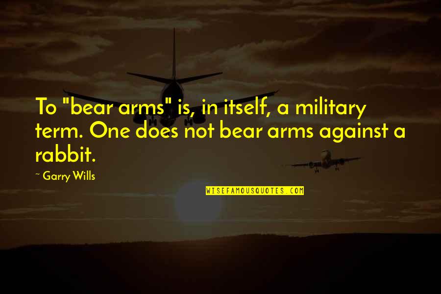 Shufflebottom Buildings Quotes By Garry Wills: To "bear arms" is, in itself, a military Shufflebottom Buildings Quotes By Garry Wills: To "bear arms" is, in itself, a military