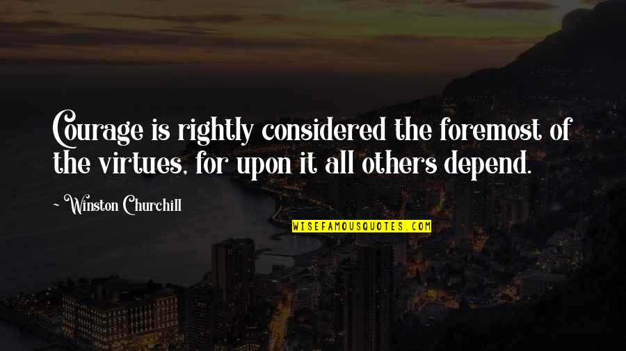 Shufflers Gamefowl Quotes By Winston Churchill: Courage is rightly considered the foremost of the Shufflers Gamefowl Quotes By Winston Churchill: Courage is rightly considered the foremost of the