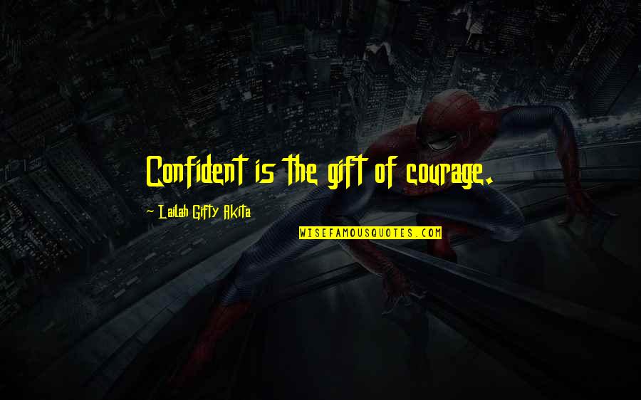Shuffles Nyc Quotes By Lailah Gifty Akita: Confident is the gift of courage.